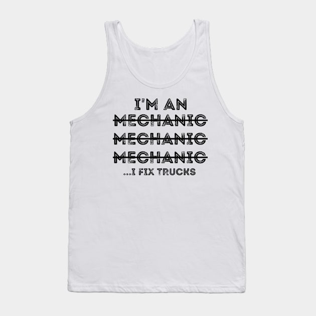 Funny Spilling Mechanic Wrong, I Fix Trucks Mechanic Tank Top by JustBeSatisfied